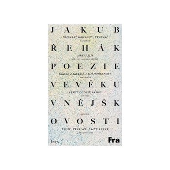 Poezie ve věku vnějškovosti - Eseje, recenze a jiné texty z let 2007-2022 - Jakub Řehák