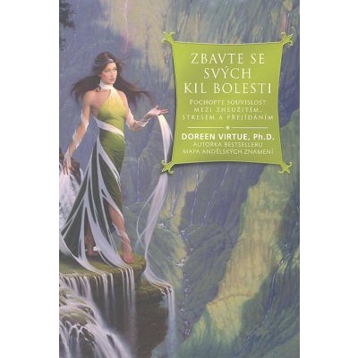 Zbavte se svých kil bolesti -- Pochopte souvislosti mezi zneužitím, stresem a přejídáním - Doreen Virtue – Hledejceny.cz