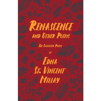 Renascence and Other Poems - The Poetry of Edna St. Vincent Millay;With a Biography by Carl Van Doren