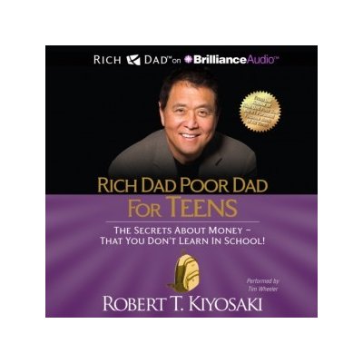 Rich Dad Poor Dad for Teens: The Secrets about Money - That You Don't Learn in School – Hledejceny.cz