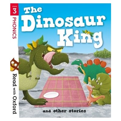 Read with Oxford: Stage 3: The Dinosaur King and Other Stories – Hledejceny.cz