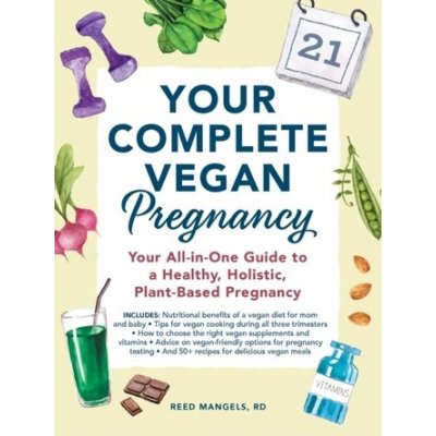 Your Complete Vegan Pregnancy: Your All-In-One Guide to a Healthy, Holistic, Plant-Based Pregnancy Mangels ReedPaperback
