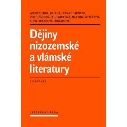 Dějiny nizozemské a vlámské literatury Wilken Engelbrecht, Lianne Barnard, Lucie Smolka Fruhwirtová, Martina Vitáčková, Eva Brázdová-Toufarová