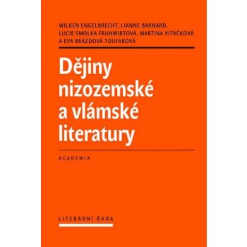 Dějiny nizozemské a vlámské literatury Wilken Engelbrecht, Lianne Barnard, Lucie Smolka Fruhwirtová, Martina Vitáčková, Eva Brázdová-Toufarová