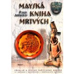 Mayská kniha mrtvých -- Překlad a výklad pařížského kodexu - Paul Arnold – Hledejceny.cz