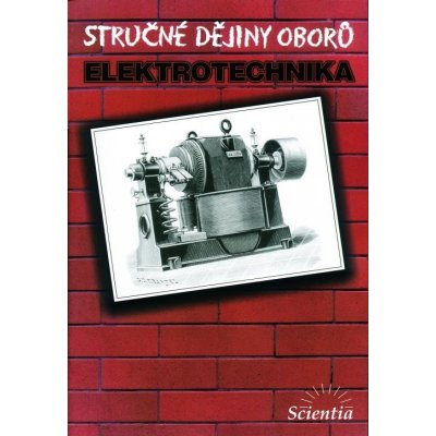 Stručné dějiny oborů - elektrotechnika - Mayer Daniel – Hledejceny.cz