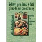 Zdraví pro ženu a dítě přírodními prostředky Hofhanzlová Judita MUDR. – Zboží Mobilmania