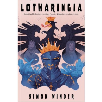 Lotharingia - Osobitý pohled autora na dějiny Francie, Německa a zemí mezi nimi - Simon Winder