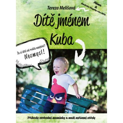 Dítě jménem Kuba - Příhody svobodné maminky a malé neřízené střely - Tereza Melišová – Zbozi.Blesk.cz