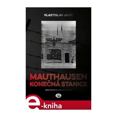 Mauthausen. Konečná stanice - Vlastislav Janík