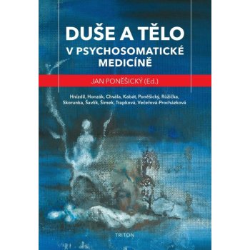 Duše a tělo v psychosomatické medicíně - Jan Poněšický