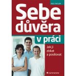 Sebedůvěra v práci - Jak ji získat a posilovat - Ros Taylor – Hledejceny.cz