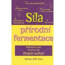 Síla přírodní fermentace, Jedinečná chuť a léčivá síla živých kultur - Gill Hasson