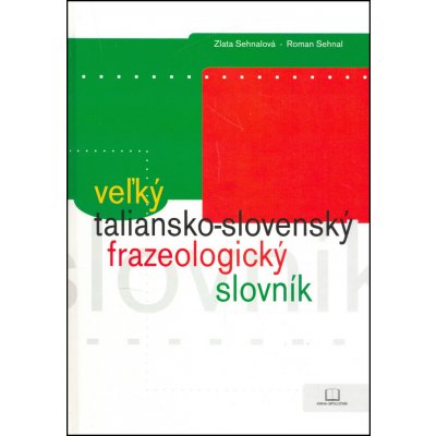 Veľký taliansko-slovenský frazeologický slovník - Zlata Sehnalová, Roman Sehnal