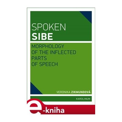 Spoken Sibe: Morphology of the Inflected Parts of Speech - Veronika Zikmundová – Zbozi.Blesk.cz