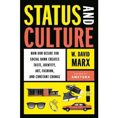 Status and Culture: How Our Desire for Social Rank Creates Taste, Identity, Art, Fashion, and Constant Change Marx W. DavidPevná vazba – Zbozi.Blesk.cz