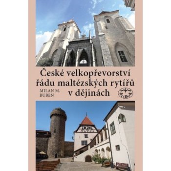 České velkopřevorství řádu maltézských rytířů v dějinách - 2., opravené, doplněné a rozšířené vydání: Milan Buben