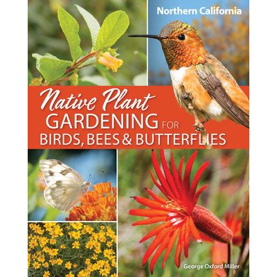 Native Plant Gardening for Birds, Bees & Butterflies: Northern California Miller George OxfordPaperback – Hledejceny.cz
