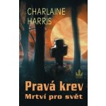 Pravá krev: Mrtví pro svět - Charlaine Harris – Hledejceny.cz
