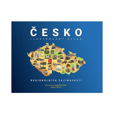 ČESKO: Ilustrovaný atlas regionálních zajímavostí - Kateřina Hubertová, Vojta Rejl – Zboží Dáma