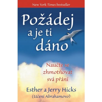 Požádej a je ti dáno. Naučte se zhmotňovat svá přání - Jerry Hicks, Esther Hicksová – Hledejceny.cz