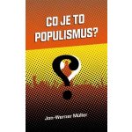 Co je to populismus? - Jan - Werner Müller – Hledejceny.cz