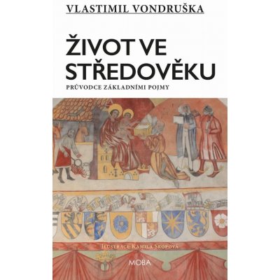 Život ve středověku. Průvodce základními pojmy - Vlastimil Vondruška – Hledejceny.cz