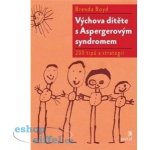 Výchova dítěte s Aspergerovým syndromem. 200 nápadů, rad a strategií - Brenda Boyd – Hledejceny.cz