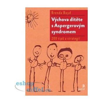 Výchova dítěte s Aspergerovým syndromem. 200 nápadů, rad a strategií - Brenda Boyd