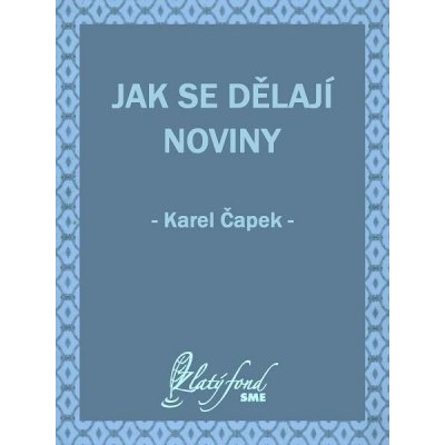 Čapek Karel - Jak se dělají noviny – Zbozi.Blesk.cz