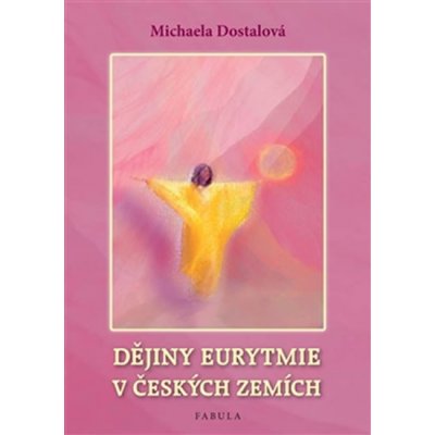 Dostalová Michaela: Dějiny eurytmie v českých zemích Kniha