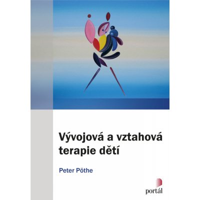 Vývojová a vztahová terapie dětí - Peter Pöthe