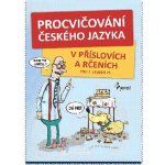 Procvičování českého jazyka. V příslovích a rčeních - Hana Kneblová - Pierot – Hledejceny.cz
