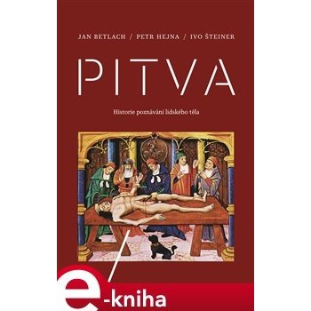 Pitva. Historie poznávání lidského těla - Petr Hejna, Jan Betlach, Ivo Šteiner