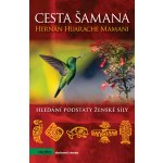 Cesta šamana - Hernán Huarache Mamani – Hledejceny.cz