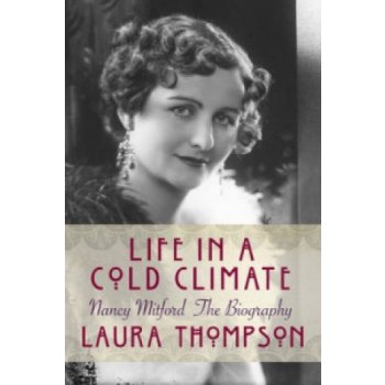 Nancy Mitford the Biography - Life in a Cold Climate