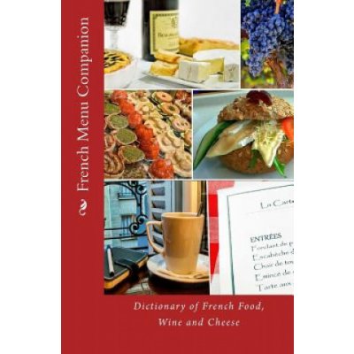 French Menu Companion: Dictionary of French Food, Wine and Cheese – Zbozi.Blesk.cz