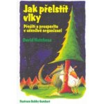 Jak přelstít vlky -- Přežití a prosperita v učenlivé organizaci - David Hutchens, Bobby Gombert – Hledejceny.cz