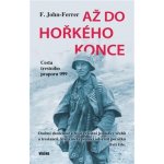 Až do hořkého konce - Cesta trestního praporu 999 - F. John-Ferrer – Hledejceny.cz