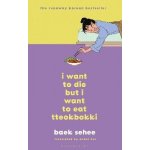 I Want to Die but I Want to Eat Tteokbokki - The phenomenal Korean bestseller recommended by BTS Sehee BaekPevná vazba – Hledejceny.cz
