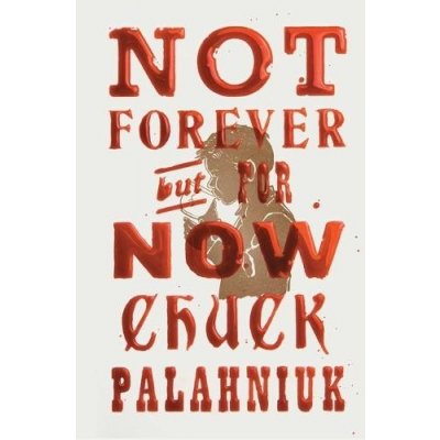 Not Forever, But for Now Palahniuk ChuckPevná vazba – Hledejceny.cz