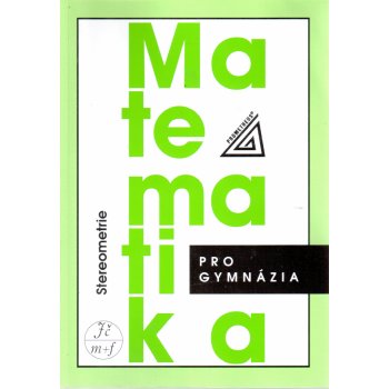 Matematika pro gymnázia - Stereometrie - Pomykalová Eva