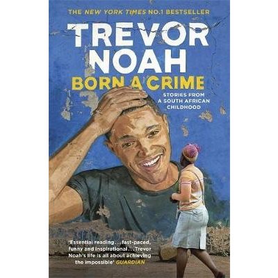 Born A Crime: Stories from a South African Ch... Trevor Noah – Hledejceny.cz