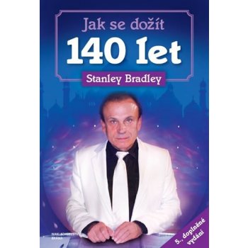 Jak se dožít 140 let - 5. doplněné vydání - Stanley Bradley