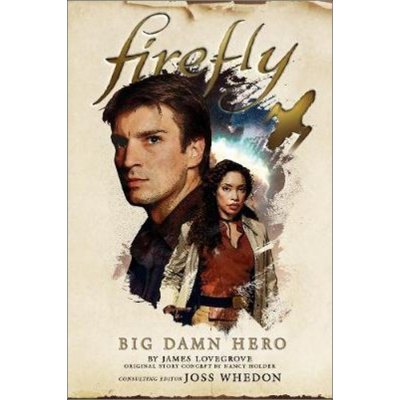 Firefly - Big Damn Hero - Nancy Holder, James Lovegrove – Hledejceny.cz