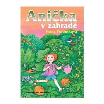 Anička v zahradě - Ivana Peroutková