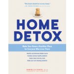 Home Detox: Make Your Home a Healthier Place for Everyone Who Lives There Chace DaniellaPaperback