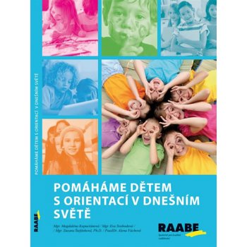 Pomáháme dětem s orientací v dnešním světě - Alena Váchová, Zuzana Štefánková, Eva Svobodová, Magdelána Kapuciánová