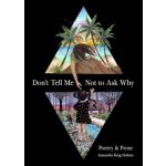 Dont Tell Me Not to Ask Why: Poetry & Prose – Sleviste.cz