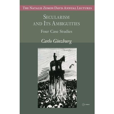 Secularism and Its Ambiguities: Four Case Studies Ginzburg CarloPaperback